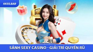 Sảnh Sexy Casino - Không Gian Giải Trí Quyến Rũ Đỉnh Cao