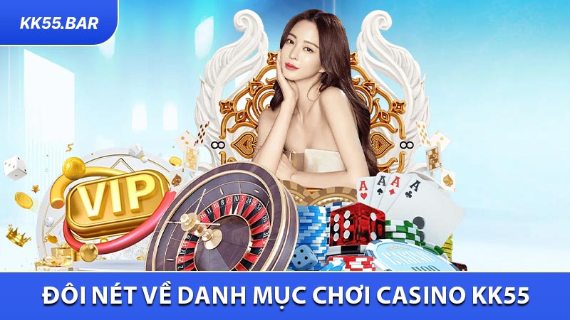 Đôi Nét Về Danh Mục Chơi Casino KK55