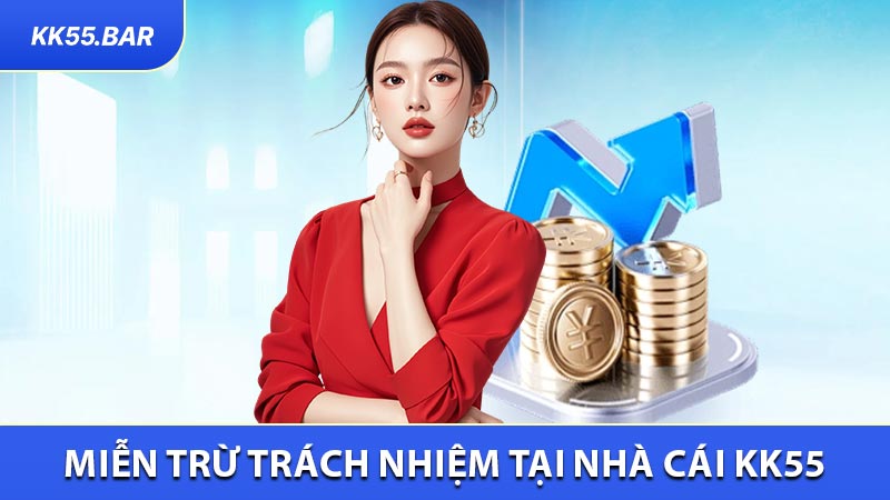 Miễn Trừ Trách Nhiệm Tại Nhà Cái KK55