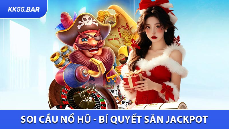 Soi Cầu Nổ Hũ - Bí Quyết Săn Jackpot Lớn Tại KK55