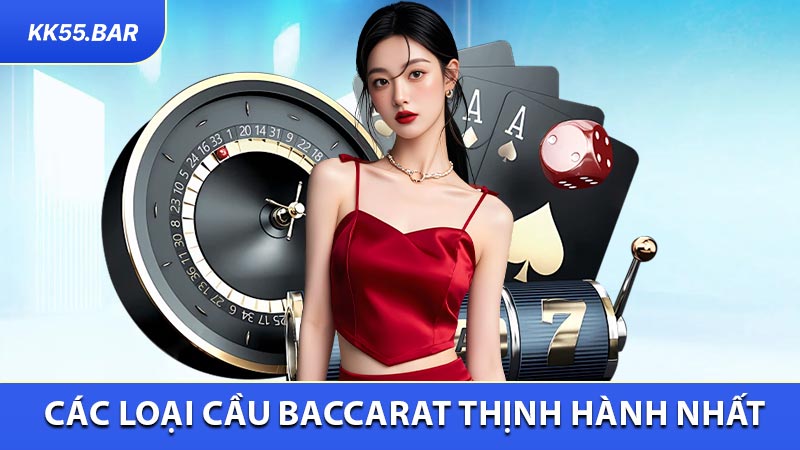 Danh sách các loại cầu Baccarat thịnh hành nhất