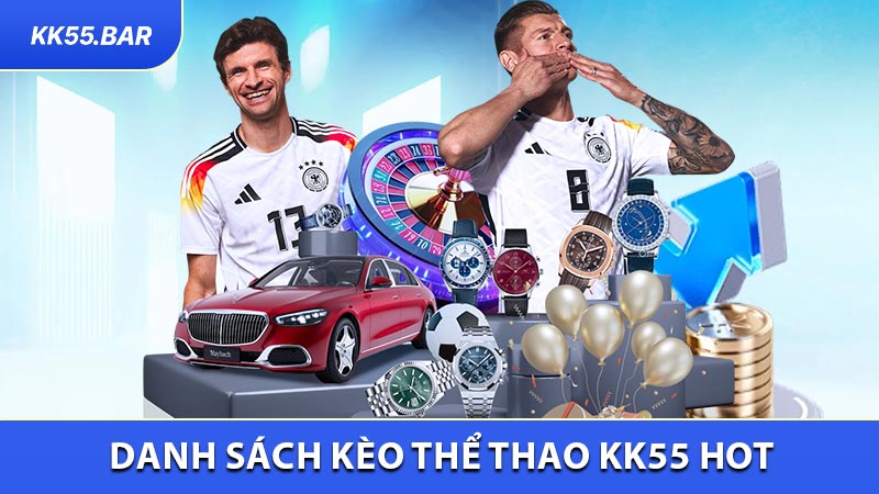 Danh Sách Kèo Thể Thao KK55 Hot Không Thể Bỏ Qua
