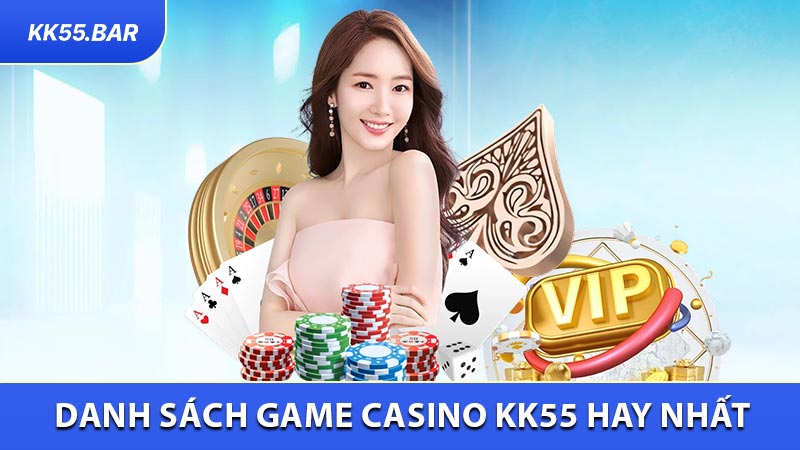 Danh Sách Game Casino KK55 Hay Nhất