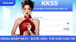 Đăng Nhập KK55 - Bước Đầu Khám Phá Thế Giới Giải Trí Cực Hấp Dẫn