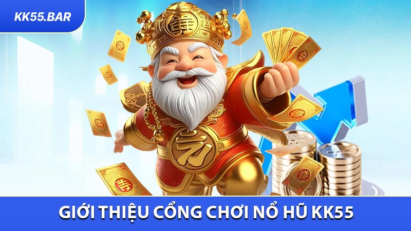 Giới Thiệu Cổng Chơi Nổ Hũ KK55 