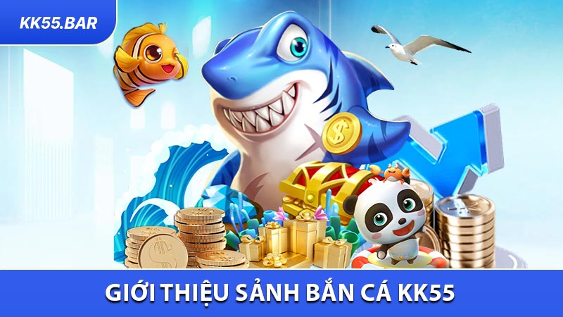 Giới Thiệu Bắn Cá KK55 – Xác định Thương hiệu