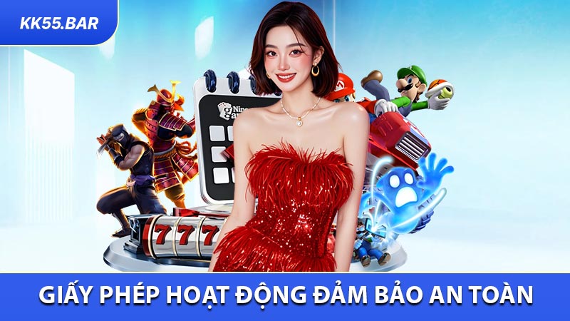 Giấy phép hoạt động và sự đảm bảo an toàn của KK55