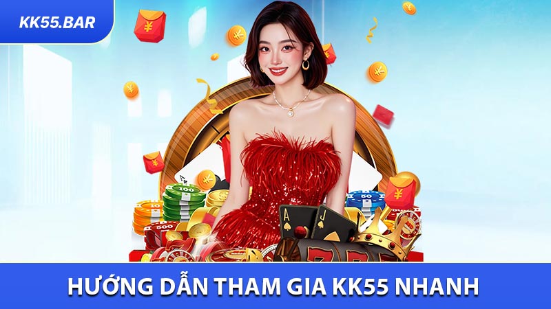 Hướng dẫn tham gia KK55 nhanh và dễ dàng