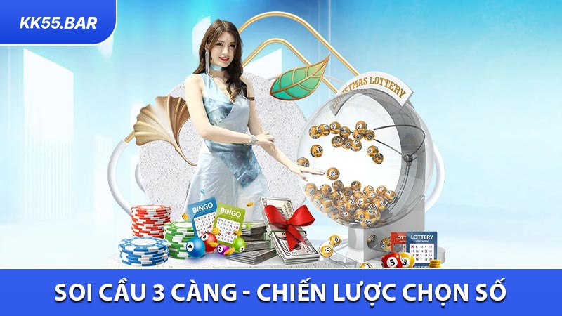 Soi Cầu 3 Càng - Chiến Lược Chọn Số Hiệu Quả Tại KK55