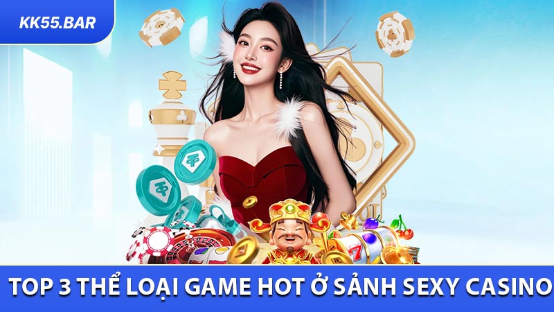 Top 3 thể loại game hot ở sảnh Sexy casino