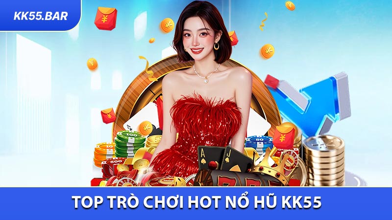 Trò Chơi Hot Nổ Hũ KK55 Thu Hút Hàng Triệu Lượt Quay
