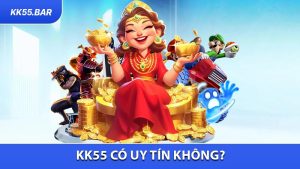 KK55 Có Uy Tín Không? Đánh Giá Chi Tiết Nhà Cái KK55 2026